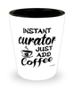 Funny Curator Shotglass Instant Curator Just Add Coffee