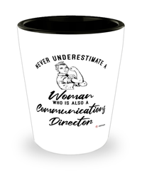 Communications Director Shotglass Never Underestimate A Woman Who Is Also A Communications Director Shot Glass