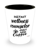 Funny Wellness Counselor Shotglass Instant Wellness Counselor Just Add Coffee