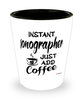 Funny Sonographer Shotglass Instant Sonographer Just Add Coffee