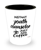Funny Youth Counselor Shotglass Instant Youth Counselor Just Add Coffee