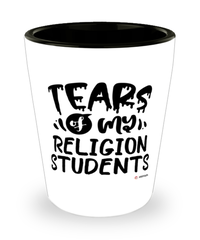 Funny Religion Professor Teacher Shotglass Tears Of My Religion Students