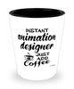 Funny Animation Designer Shotglass Instant Animation Designer Just Add Coffee