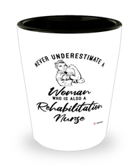 Rehabilitation Nurse Shotglass Never Underestimate A Woman Who Is Also A Rehabilitation Nurse Shot Glass