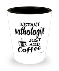 Funny Pathologist Shotglass Instant Pathologist Just Add Coffee