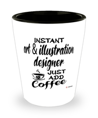 Funny Art and Illustration Designer Shotglass Instant Art and Illustration Designer Just Add Coffee