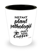 Funny Plant Pathologist Shotglass Instant Plant Pathologist Just Add Coffee