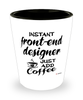 Funny Front-End Designer Shotglass Instant Front-End Designer Just Add Coffee