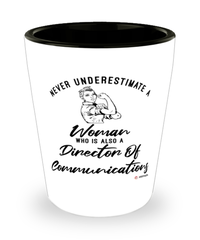 Director Of Communications Shotglass Never Underestimate A Woman Who Is Also A Director Of Communications Shot Glass