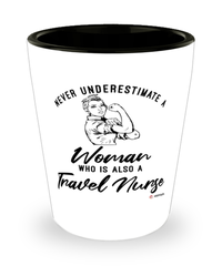 Travel Nurse Shotglass Never Underestimate A Woman Who Is Also A Travel Nurse Shot Glass