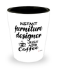 Funny Furniture Designer Shotglass Instant Furniture Designer Just Add Coffee