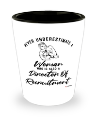 Director Of Recruitment Shotglass Never Underestimate A Woman Who Is Also A Director Of Recruitment Shot Glass