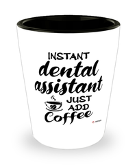 Funny Dental Assistant Shotglass Instant Dental Assistant Just Add Coffee