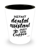 Funny Dental Assistant Shotglass Instant Dental Assistant Just Add Coffee