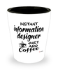 Funny Information Designer Shotglass Instant Information Designer Just Add Coffee