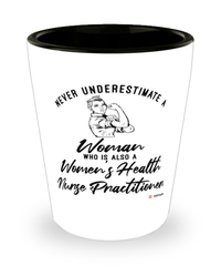 Womens Health Nurse Practitioner Shotglass Never Underestimate A Woman Who Is Also A WHNP Shot Glass
