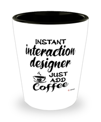 Funny Interaction Designer IxD Shotglass Instant Interaction Designer IxD Just Add Coffee