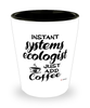 Funny Systems Ecologist Shotglass Instant Systems Ecologist Just Add Coffee