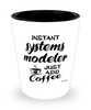 Funny Systems Modeler Shotglass Instant Systems Modeler Just Add Coffee