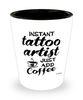 Funny Tattoo Artist Shotglass Instant Tattoo Artist Just Add Coffee