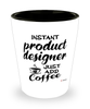 Funny Product Designer Shotglass Instant Product Designer Just Add Coffee