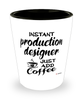 Funny Production Designer Shotglass Instant Production Designer Just Add Coffee