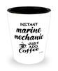 Funny Marine Mechanic Shotglass Instant Marine Mechanic Just Add Coffee