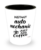 Funny Auto Mechanic Shotglass Instant Auto Mechanic Just Add Coffee