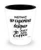 Funny User Experience UX Designer Shotglass Instant User Experience UX Designer Just Add Coffee