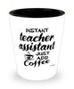 Funny Teacher Assistant Shotglass Instant Teacher Assistant Just Add Coffee