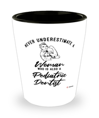 Pediatric Dentist Shotglass Never Underestimate A Woman Who Is Also A Pediatric Dentist Shot Glass