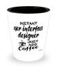 Funny User Interface UI Designer Shotglass Instant User Interface UI Designer Just Add Coffee