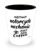 Funny Motorcycle Mechanic Shotglass Instant Motorcycle Mechanic Just Add Coffee
