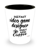 Funny Video Game Designer Shotglass Instant Video Game Designer Just Add Coffee