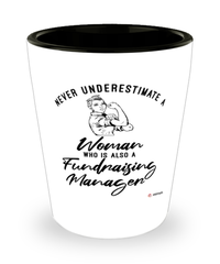 Fundraising Manager Shotglass Never Underestimate A Woman Who Is Also A Fundraising Manager Shot Glass