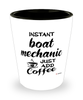 Funny Boat Mechanic Shotglass Instant Boat Mechanic Just Add Coffee