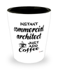 Funny Commercial Architect Shotglass Instant Commercial Architect Just Add Coffee
