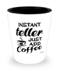 Funny Teller Shotglass Instant Teller Just Add Coffee