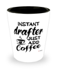 Funny Drafter Shotglass Instant Drafter Just Add Coffee