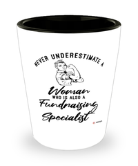 Fundraising Specialist Shotglass Never Underestimate A Woman Who Is Also A Fundraising Specialist Shot Glass