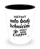 Funny Auto Body Technician Shotglass Instant Auto Body Technician Just Add Coffee