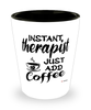 Funny Therapist Shotglass Instant Therapist Just Add Coffee