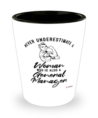 General Manager Shotglass Never Underestimate A Woman Who Is Also A General Manager Shot Glass