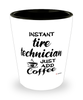 Funny Tire Technician Shotglass Instant Tire Technician Just Add Coffee
