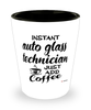 Funny Auto Glass Technician Shotglass Instant Auto Glass Technician Just Add Coffee