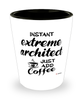 Funny Extreme Architect Shotglass Instant Extreme Architect Just Add Coffee