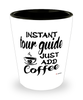 Funny Tour Guide Shotglass Instant Tour Guide Just Add Coffee