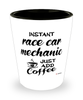 Funny Race Car Mechanic Shotglass Instant Race Car Mechanic Just Add Coffee