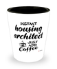 Funny Housing Architect Shotglass Instant Housing Architect Just Add Coffee
