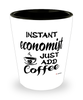 Funny Economist Shotglass Instant Economist Just Add Coffee